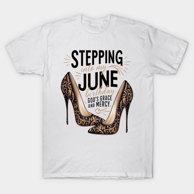 Stepping Into My June Birthday God's Grace And Mercy T-Shirt by mattiet